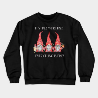 It's Fine We're Fine Everything Is Fine Merry Christmas Gnomes Crewneck Sweatshirt